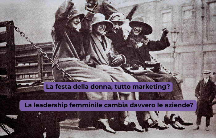 La festa della donna, tutto marketing? La leadership femminile cambia davvero le aziende?